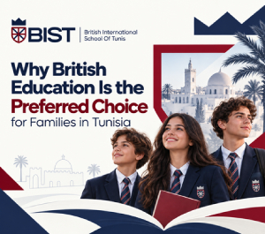 Why British Education Is the Preferred Choice for Families inTunisia