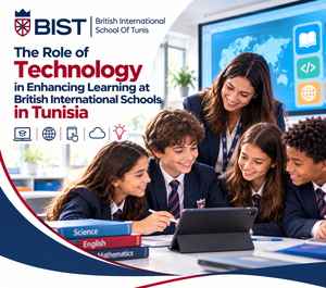 The Role of Technology in Enhancing Learning at British International Schools in Tunisia